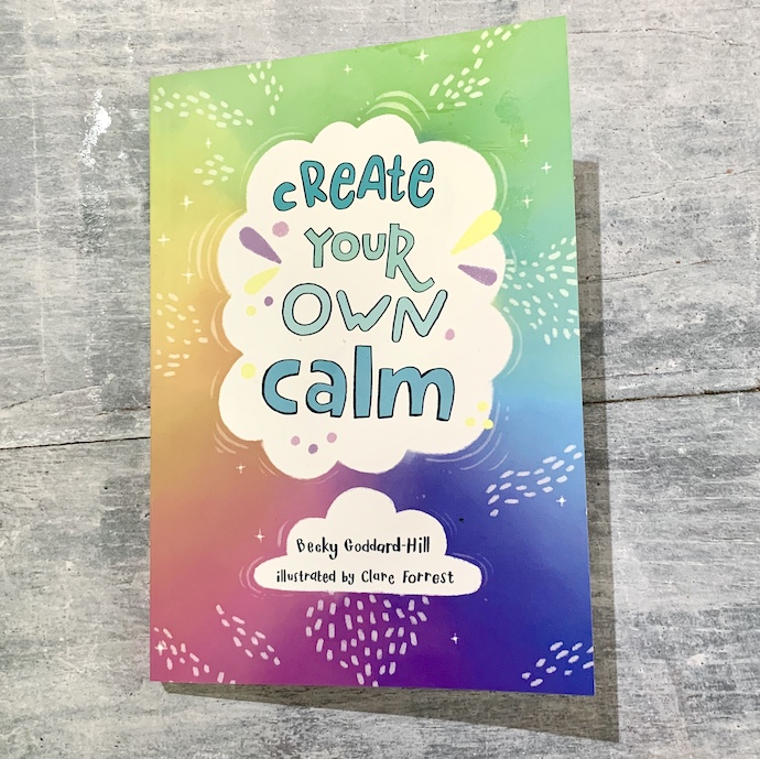 Picture of the front cover of Create Your Own Calm by Becky Goddard-Hill